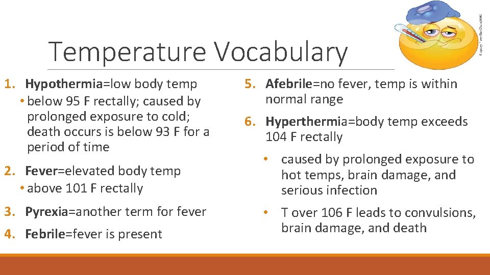 Temperature Vocabulary 1. Hypothermia=low body temp • below 95 F rectally; caused by prolonged