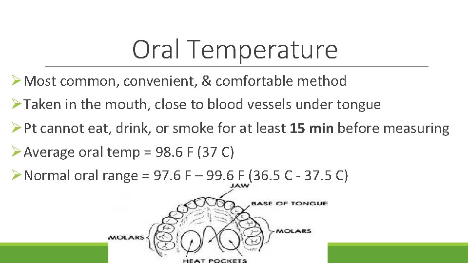 Oral Temperature ØMost common, convenient, & comfortable method ØTaken in the mouth, close to