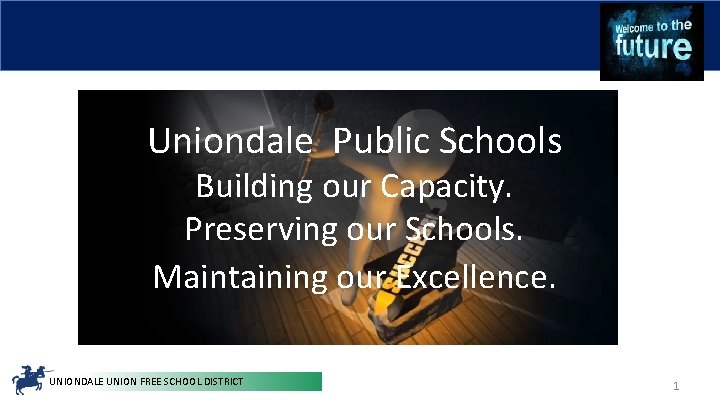 Uniondale Public Schools Building our Capacity. Preserving our Schools. Maintaining our Excellence. UNIONDALE UNION