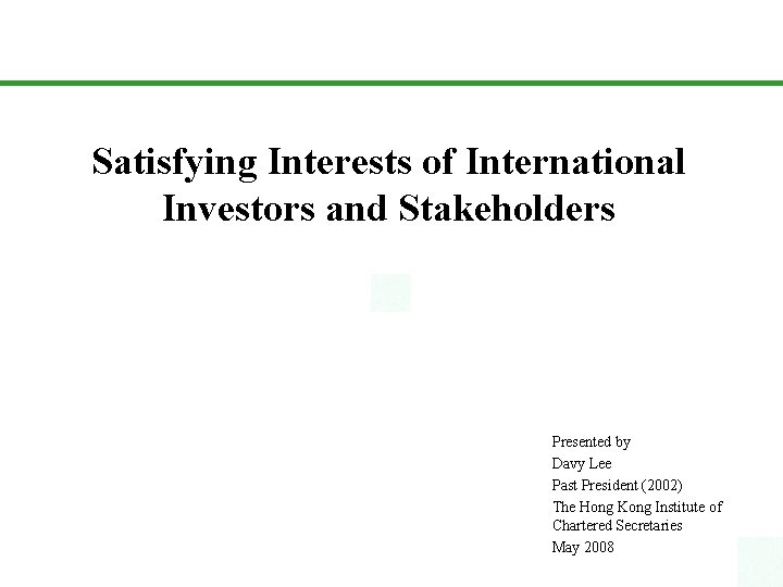 Satisfying Interests of International Investors and Stakeholders Presented by Davy Lee Past President (2002)