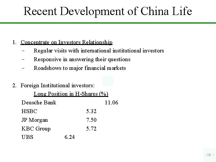 Recent Development of China Life 1. Concentrate on Investors Relationship − Regular visits with