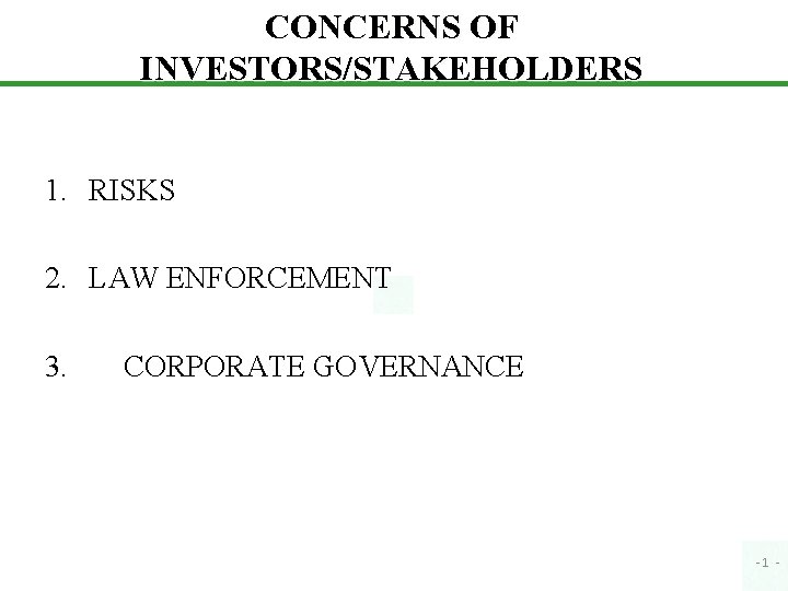CONCERNS OF INVESTORS/STAKEHOLDERS 1. RISKS 2. LAW ENFORCEMENT 3. CORPORATE GOVERNANCE -1 - 