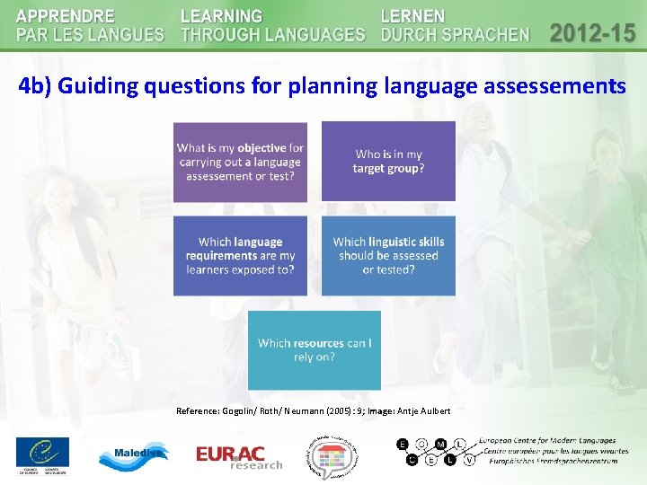 4 b) Guiding questions for planning language assessements Reference: Gogolin/ Roth/ Neumann (2005): 9; 4 b) Guiding questions for planning language assessements Reference: Gogolin/ Roth/ Neumann (2005): 9;