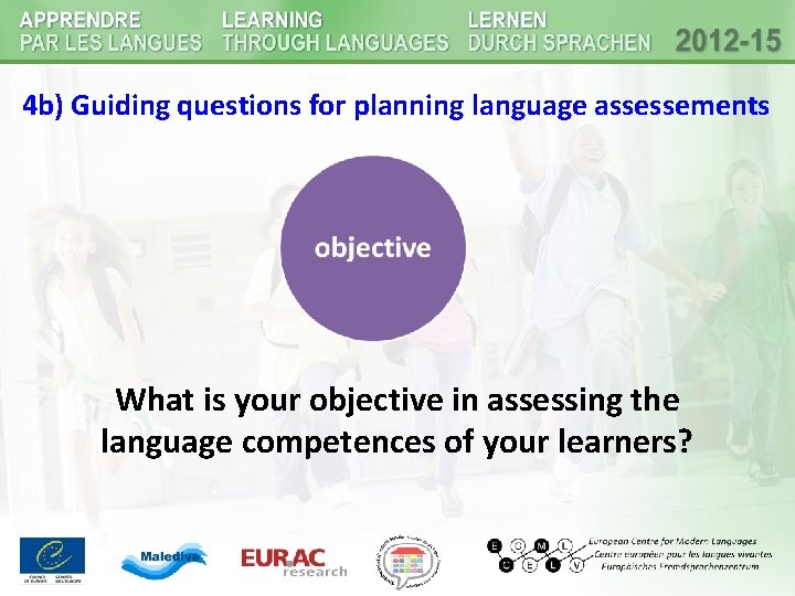 4 b) Guiding questions for planning language assessements What is your objective in assessing 4 b) Guiding questions for planning language assessements What is your objective in assessing