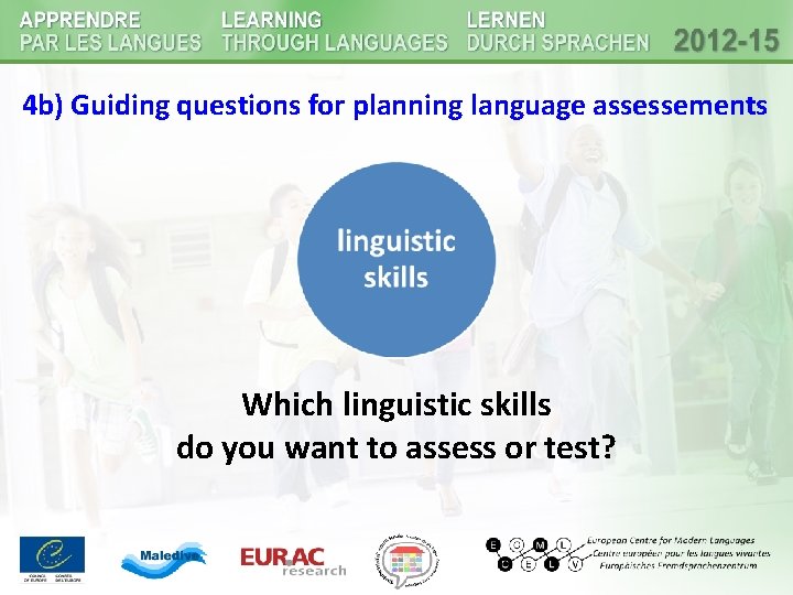 4 b) Guiding questions for planning language assessements Which linguistic skills do you want 4 b) Guiding questions for planning language assessements Which linguistic skills do you want