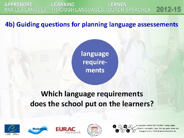 4 b) Guiding questions for planning language assessements Which language requirements does the school 4 b) Guiding questions for planning language assessements Which language requirements does the school