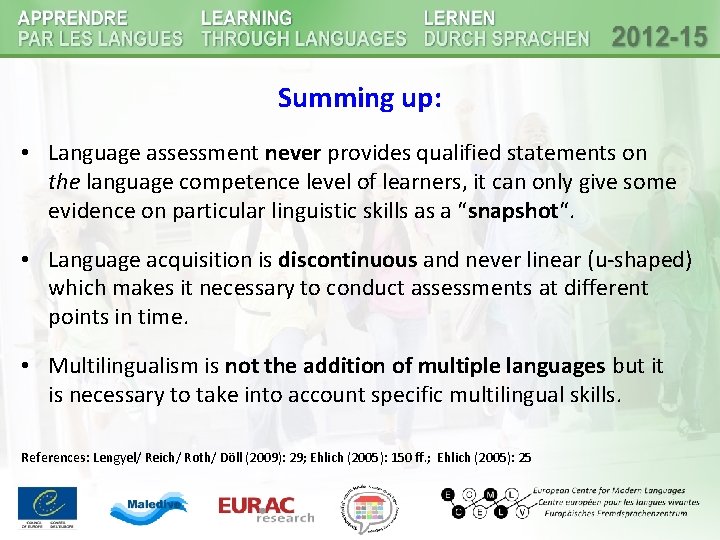 Summing up: • Language assessment never provides qualified statements on the language competence level Summing up: • Language assessment never provides qualified statements on the language competence level