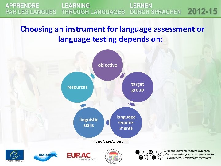Choosing an instrument for language assessment or language testing depends on: Image: Antje Aulbert Choosing an instrument for language assessment or language testing depends on: Image: Antje Aulbert