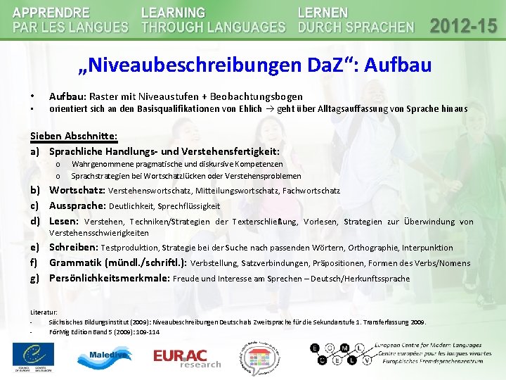 „Niveaubeschreibungen Da. Z“: Aufbau • • Aufbau: Raster mit Niveaustufen + Beobachtungsbogen orientiert sich „Niveaubeschreibungen Da. Z“: Aufbau • • Aufbau: Raster mit Niveaustufen + Beobachtungsbogen orientiert sich
