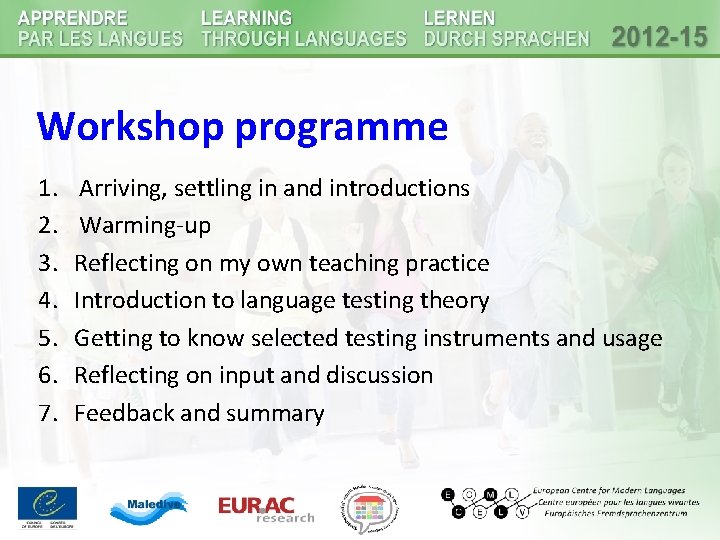 Workshop programme 1. 2. 3. 4. 5. 6. 7. Arriving, settling in and introductions Workshop programme 1. 2. 3. 4. 5. 6. 7. Arriving, settling in and introductions
