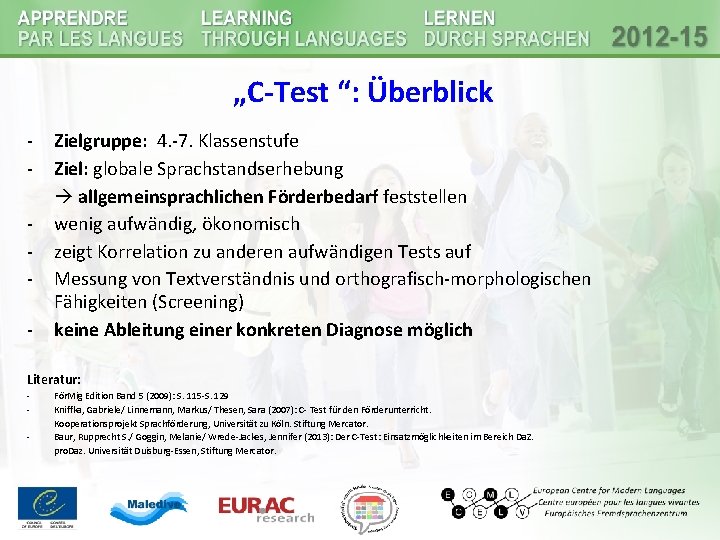 „C-Test “: Überblick - Zielgruppe: 4. -7. Klassenstufe Ziel: globale Sprachstandserhebung allgemeinsprachlichen Förderbedarf feststellen „C-Test “: Überblick - Zielgruppe: 4. -7. Klassenstufe Ziel: globale Sprachstandserhebung allgemeinsprachlichen Förderbedarf feststellen