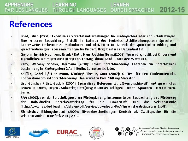 References • • Fried, Lilian (2004): Expertise zu Sprachstandserhebungen für Kindergartenkinder und Schulanfänger. Eine References • • Fried, Lilian (2004): Expertise zu Sprachstandserhebungen für Kindergartenkinder und Schulanfänger. Eine