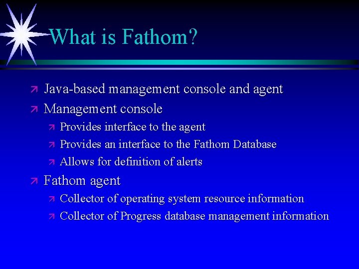 What is Fathom? ä ä Java-based management console and agent Management console ä ä