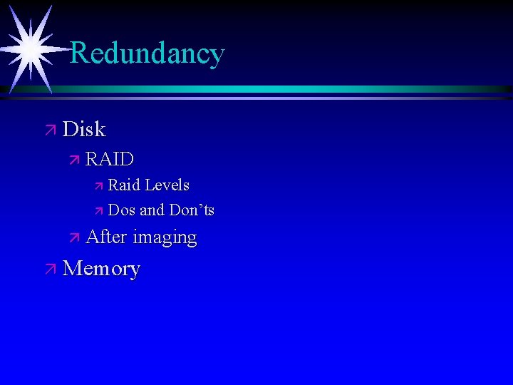 Redundancy ä Disk ä RAID Raid Levels ä Dos and Don’ts ä ä After