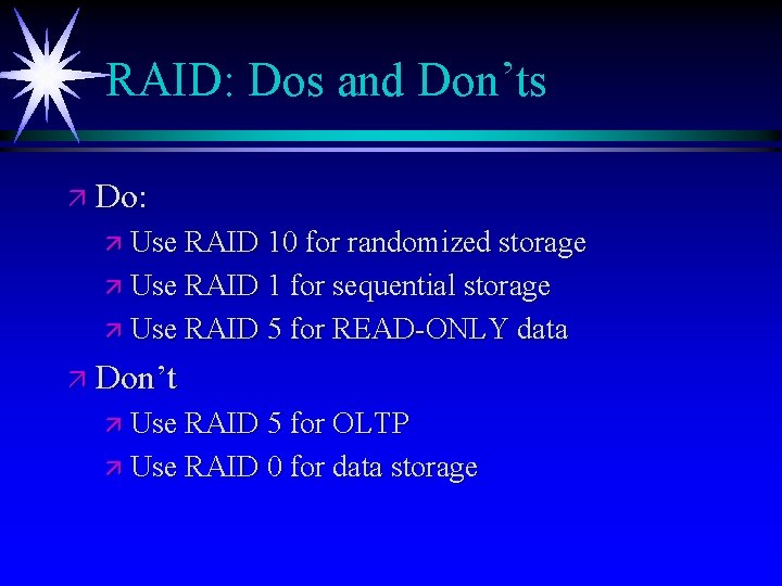 RAID: Dos and Don’ts ä Do: ä Use RAID 10 for randomized storage ä