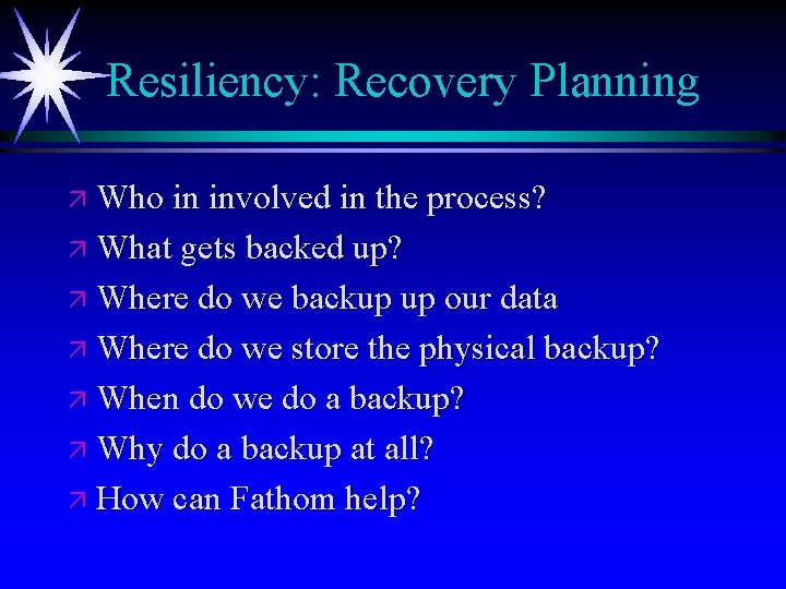 Resiliency: Recovery Planning ä Who in involved in the process? ä What gets backed