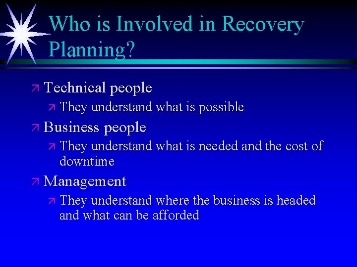 Who is Involved in Recovery Planning? ä Technical people ä They understand what is