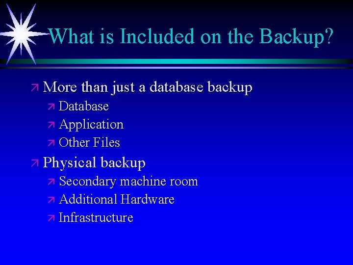 What is Included on the Backup? ä More than just a database backup ä