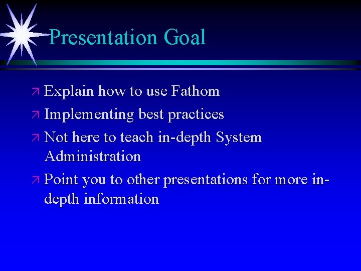 Presentation Goal ä Explain how to use Fathom ä Implementing best practices ä Not