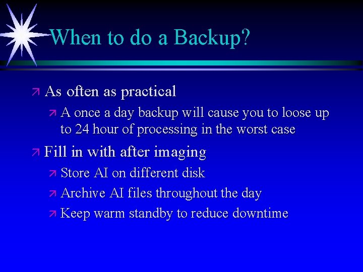 When to do a Backup? ä As often as practical ä A once a