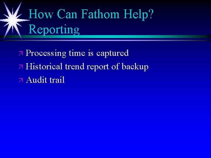 How Can Fathom Help? Reporting ä Processing time is captured ä Historical trend report