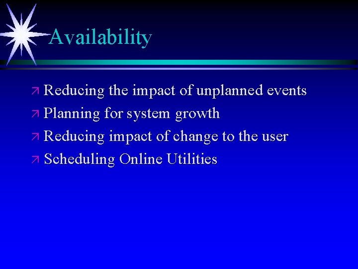 Availability ä Reducing the impact of unplanned events ä Planning for system growth ä