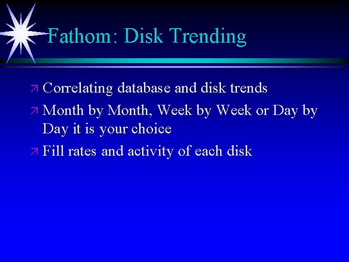 Fathom: Disk Trending ä Correlating database and disk trends ä Month by Month, Week