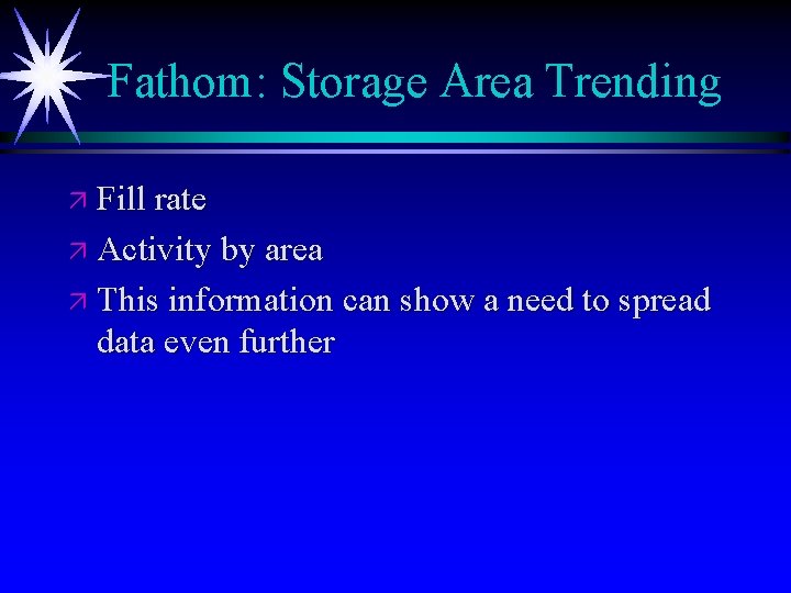 Fathom: Storage Area Trending ä Fill rate ä Activity by area ä This information