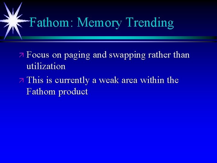 Fathom: Memory Trending ä Focus on paging and swapping rather than utilization ä This