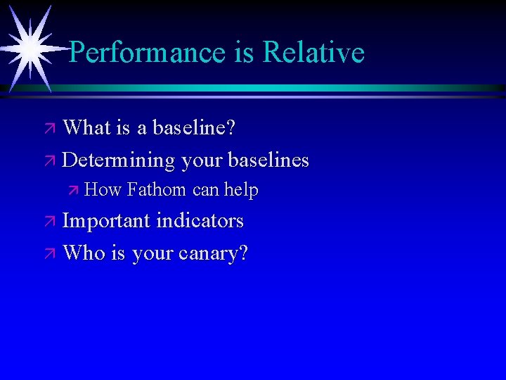 Performance is Relative ä What is a baseline? ä Determining your baselines ä How