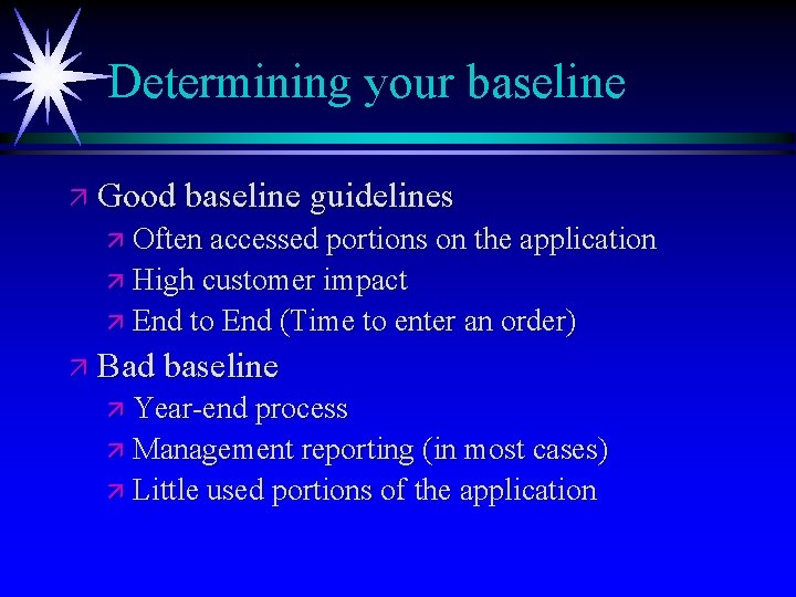 Determining your baseline ä Good baseline guidelines ä Often accessed portions on the application