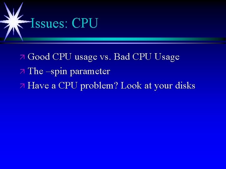 Issues: CPU ä Good CPU usage vs. Bad CPU Usage ä The –spin parameter