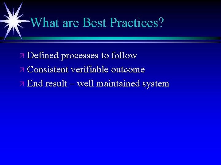 What are Best Practices? ä Defined processes to follow ä Consistent verifiable outcome ä