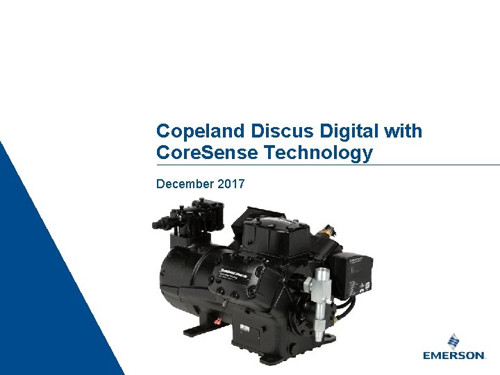 Copeland Discus Digital with Core. Sense Technology December 2017 1 