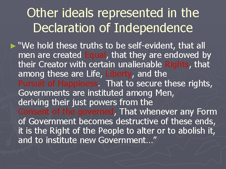 Other ideals represented in the Declaration of Independence ► “We hold these truths to