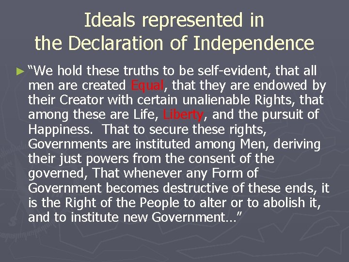 Ideals represented in the Declaration of Independence ► “We hold these truths to be