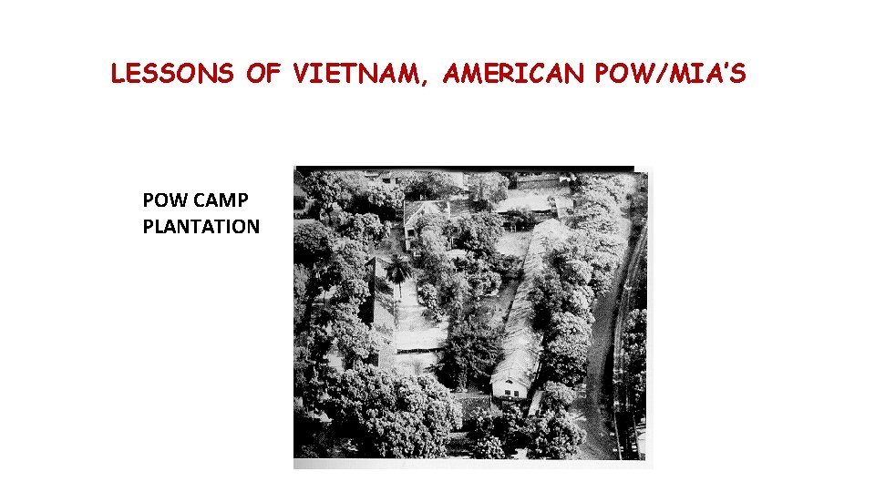 LESSONS OF VIETNAM, AMERICAN POW/MIA’S POW CAMP PLANTATION 