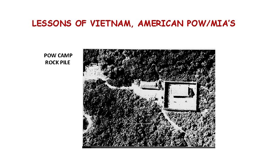 LESSONS OF VIETNAM, AMERICAN POW/MIA’S POW CAMP ROCK PILE 