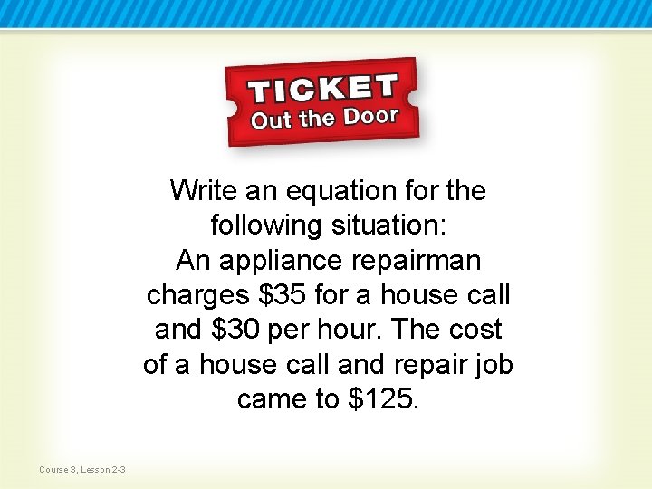 Write an equation for the following situation: An appliance repairman charges $35 for a
