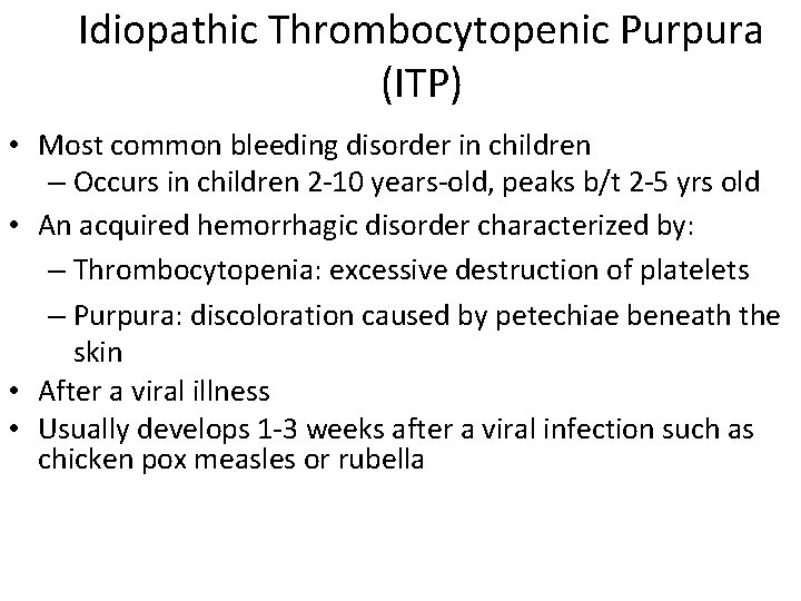 Idiopathic Thrombocytopenic Purpura (ITP) • Most common bleeding disorder in children – Occurs in