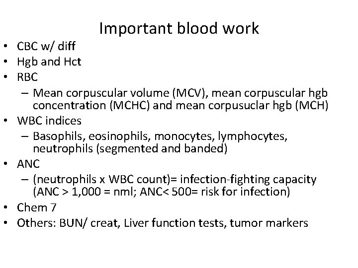 Important blood work • CBC w/ diff • Hgb and Hct • RBC –