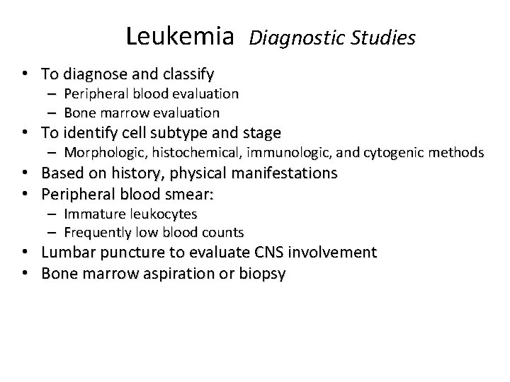 Leukemia Diagnostic Studies • To diagnose and classify – Peripheral blood evaluation – Bone