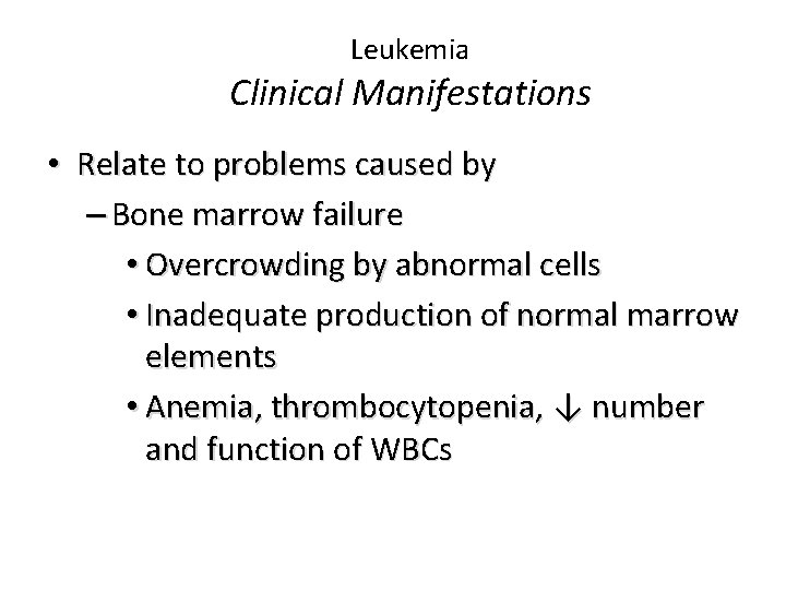 Leukemia Clinical Manifestations • Relate to problems caused by – Bone marrow failure •