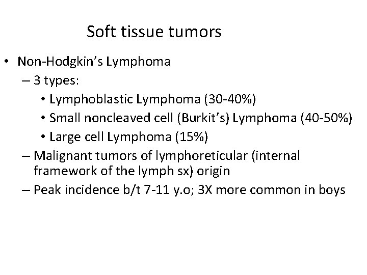 Soft tissue tumors • Non-Hodgkin’s Lymphoma – 3 types: • Lymphoblastic Lymphoma (30 -40%)