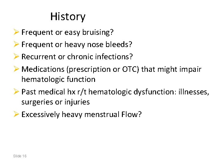 History Ø Frequent or easy bruising? Ø Frequent or heavy nose bleeds? Ø Recurrent