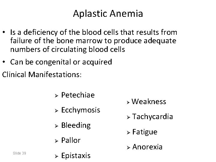 Aplastic Anemia • Is a deficiency of the blood cells that results from failure