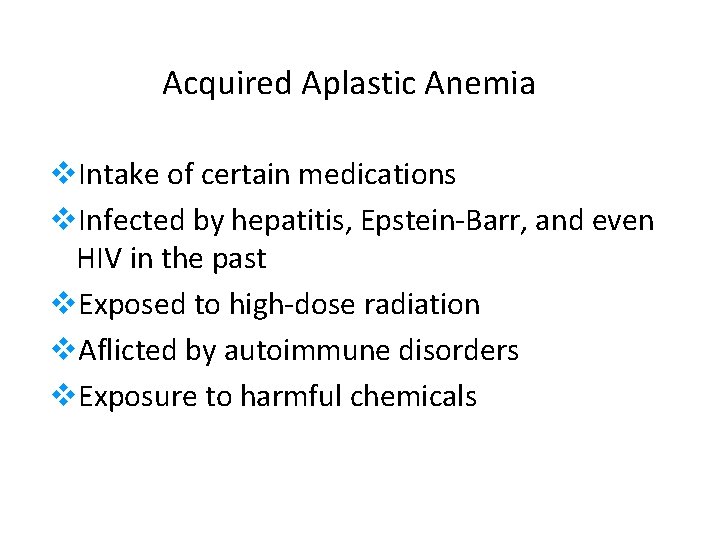 Acquired Aplastic Anemia v. Intake of certain medications v. Infected by hepatitis, Epstein-Barr, and