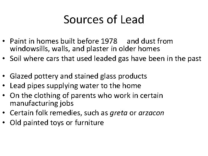 Sources of Lead • Paint in homes built before 1978 and dust from windowsills,