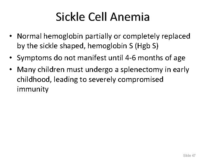 Sickle Cell Anemia • Normal hemoglobin partially or completely replaced by the sickle shaped,