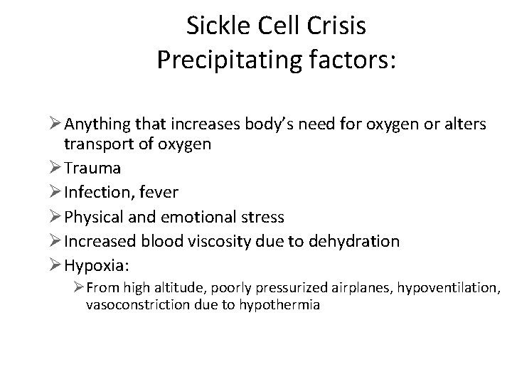 Sickle Cell Crisis Precipitating factors: Ø Anything that increases body’s need for oxygen or